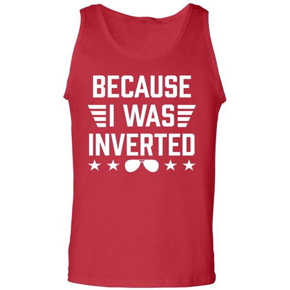 Because I Was Inverted Adult Tank Top