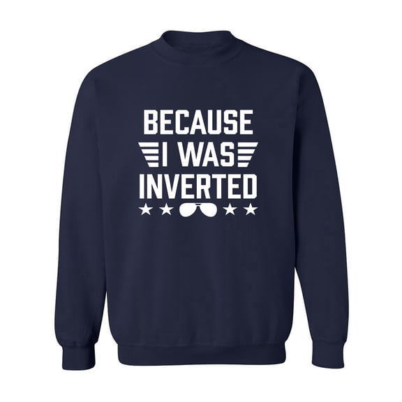 Because I Was Inverted Crewneck Sweatshirt