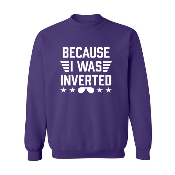 Because I Was Inverted Crewneck Sweatshirt