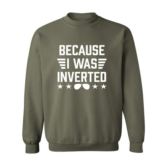 Because I Was Inverted Crewneck Sweatshirt