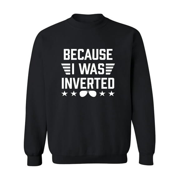 Because I Was Inverted Crewneck Sweatshirt