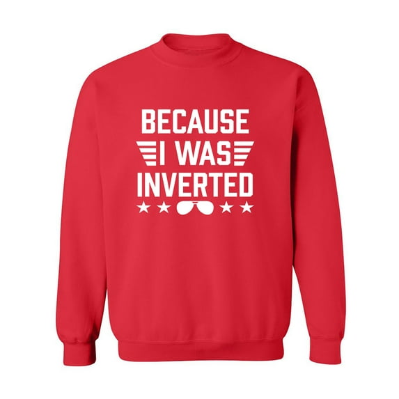 Because I Was Inverted Crewneck Sweatshirt
