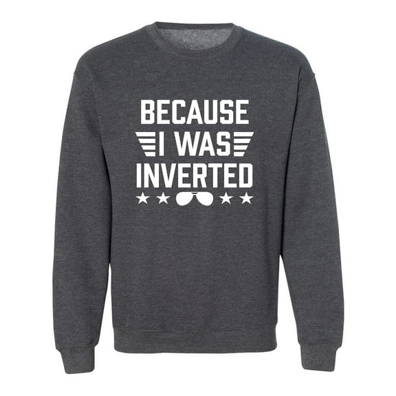 Because I Was Inverted Crewneck Sweatshirt