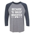 thumbnail image 1 of Because I Was Inverted Unisex 3/4 Sleeve Baseball Raglan Tee, 1 of 2