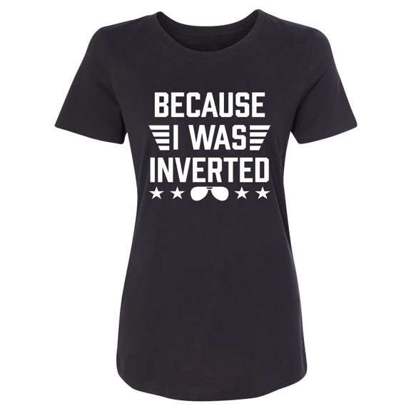Because I Was Inverted Womens crewneck tee
