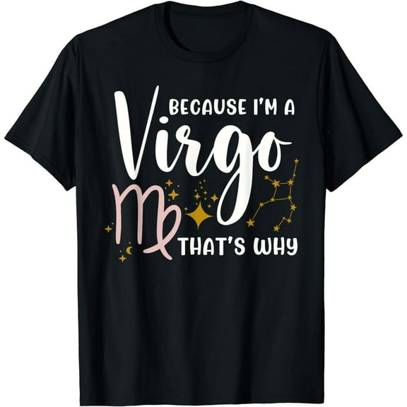 Because I'm A Virgo That's Why Zodiac Astrology Horoscope T-Shirt