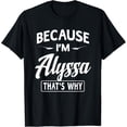 thumbnail image 1 of Because I'm Alyssa Funny Novelty Gifts Name Funny Creative Graphic T-Shirt Women, 1 of 3