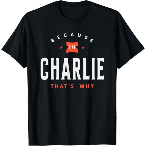 Because I'm Charlie Personalized Name Charlie T-Shirt