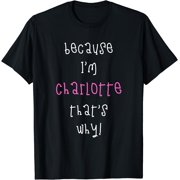 Because I'm Charlotte Thats Why First Name Present T T-Shirt