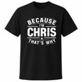 thumbnail image 1 of Because I'm Chris That's Why Graphic T-Shirt, Unisex Classic Fit Crewneck Tee, 1 of 9