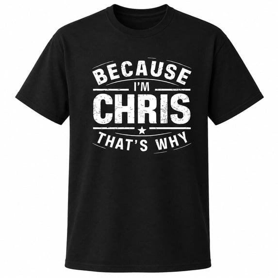 Because I'm Chris That's Why Graphic T-Shirt, Unisex Classic Fit Crewneck Tee