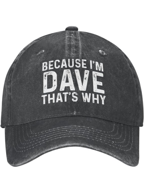 Because I'm Dave That's Why Cap Men Dad Hat Cool Caps