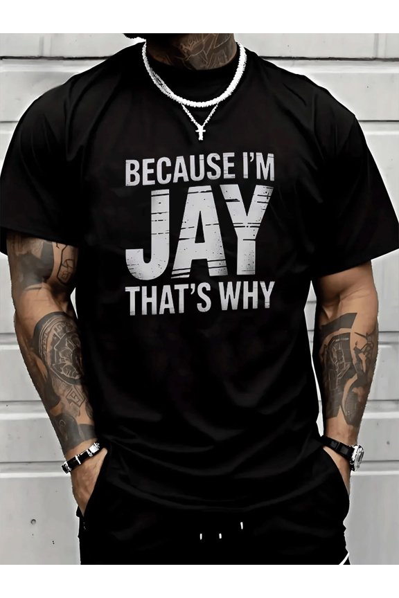 Because I'm Jay, That's Why! Men's Printed Cotton T-Shirt, Casual Street Style, Extreme Comfort, Daily Wear Or Birthday Gifts Are Suitable.