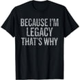 thumbnail image 1 of Because I'm LEGACY That's Why Funny T-Shirt, 1 of 3