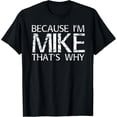 thumbnail image 1 of Because I'm Mike That's Why Funny Name Quote Unisex Short Sleeve T-Shirt, 1 of 6