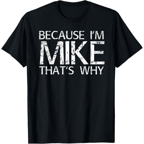 Because I'm Mike That's Why Funny Name Quote Unisex Short Sleeve T-Shirt