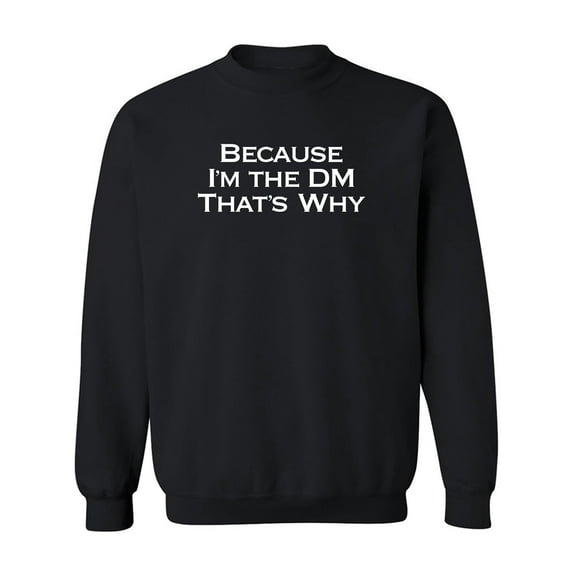 Because I'm The DM That's Why Crewneck Sweatshirt