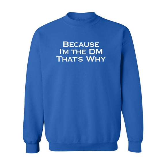 Because I'm The DM That's Why Crewneck Sweatshirt