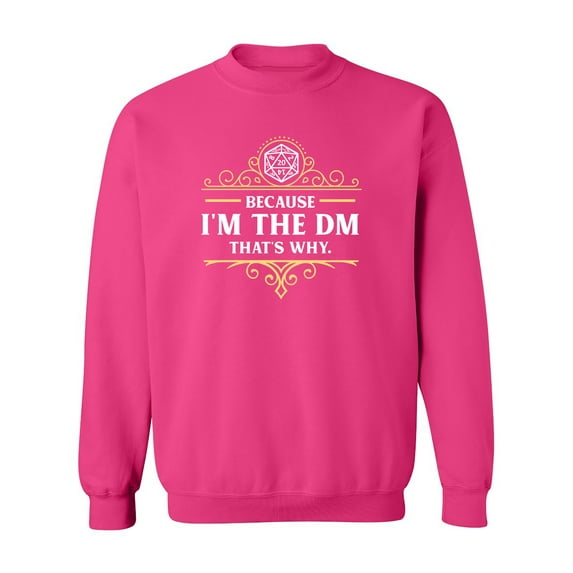 Because I'm The DM That's Why Game Master Funny Parody DT Crewneck Sweatshirt