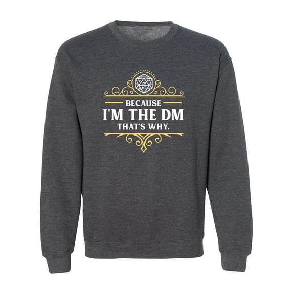 Because I'm The DM That's Why Game Master Funny Parody DT Crewneck Sweatshirt