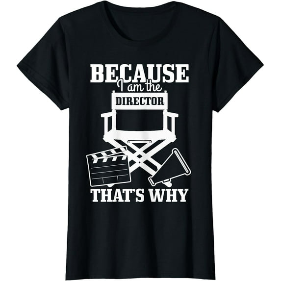 Because I'm The Director That's Why Filmmaker Director T-Shirt