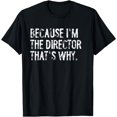 thumbnail image 1 of Because I'm The Director That's Why T-Shirt, 1 of 4