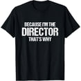 thumbnail image 1 of Because I'm The Director That's Why T-Shirt, 1 of 4
