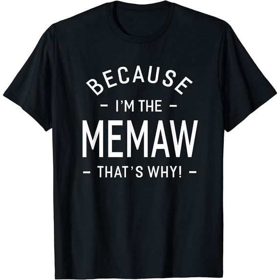 Because I'm The Memaw Great Gifts Grandma Women T-shirt-
