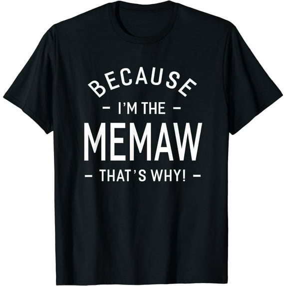 Because I'm The Memaw Great Gifts Grandma Women Funny Creative Graphic T-Shirt-