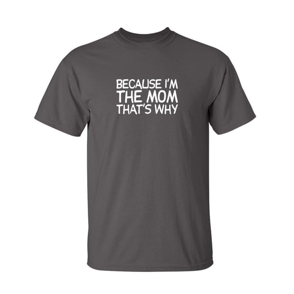 Because I'm The Mom That's Why Sarcastic Humor Graphic Novelty Funny Youth T Shirt