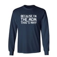 thumbnail image 1 of Because I'm The Mom That's Why Sarcastic Novelty Gift Idea Adult Humor Funny Men's Long Sleeve Shirts, 1 of 3