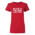 thumbnail image 1 of Because I'm The Mom That's Why Sarcastic Novelty Gift Idea Adult Humor Funny Women's Casual Tees, 1 of 3
