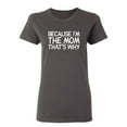 thumbnail image 1 of Because I'm The Mom That's Why Sarcastic Novelty Gift Idea Adult Humor Funny Women's Casual Tees, 1 of 3