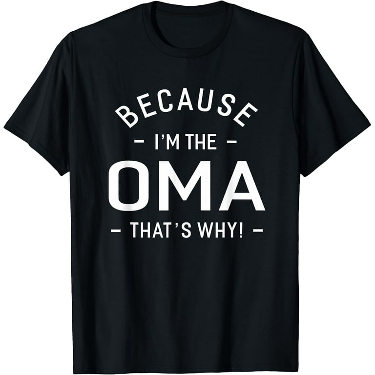 Because I'm The Oma Great Gifts Grandma Women's T-Shirt Because I'm The Oma Great Gifts Grandma Women's T-Shirt