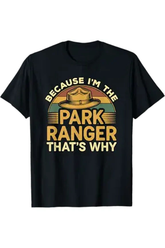 Because I'm The Park Ranger That's Why T-Shirt