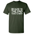 thumbnail image 1 of Because I'm the Dad That's Why Funny Tshirt Novelty Humor Graphic Tee Fathers Day Gift For Daddy Xmas Birthday Anniversary Sarcastic T Shirt, 1 of 5