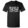 thumbnail image 1 of Because I'm the Dad That's Why Funny Tshirt Novelty Humor Graphic Tee Fathers Day Gift For Daddy Xmas Birthday Anniversary Sarcastic T Shirt, 1 of 5