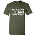 thumbnail image 1 of Because I'm the Dad That's Why Funny Tshirt Novelty Humor Graphic Tee Fathers Day Gift For Daddy Xmas Birthday Anniversary Sarcastic T Shirt, 1 of 5