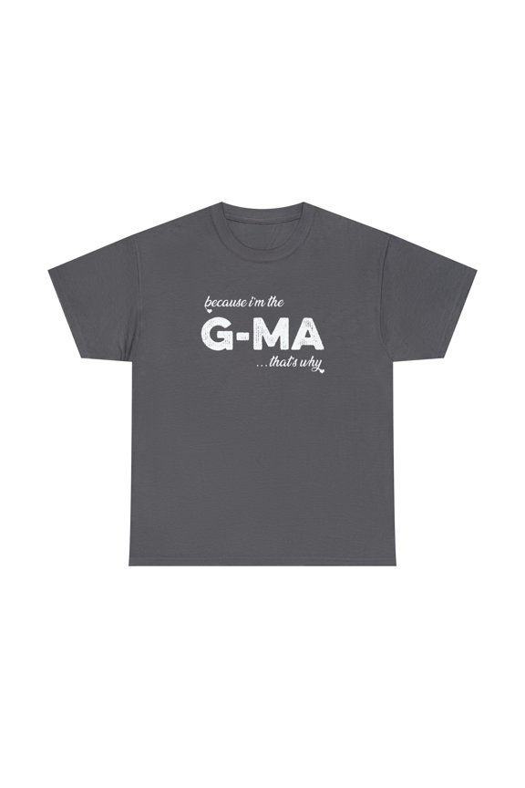 Because I'm the G-Ma That's Why - Funny Mother's Day Grandma Shirt -ID: 173