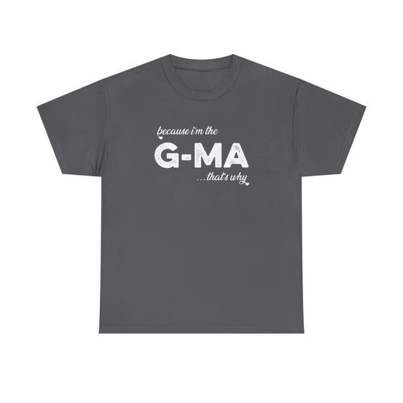 Because I'm the G-Ma That's Why - Funny Mother's Day Grandma Shirt -ID: 173