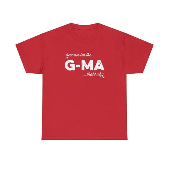 Because I'm the G-Ma That's Why - Funny Mother's Day Grandma Shirt -ID: 173