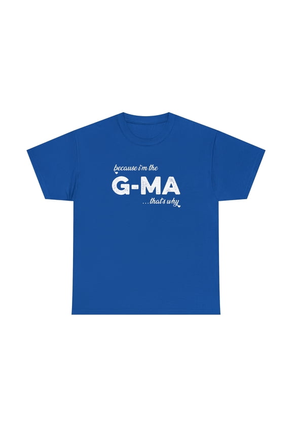 Because I'm the G-Ma That's Why - Funny Mother's Day Grandma Shirt -ID: 173