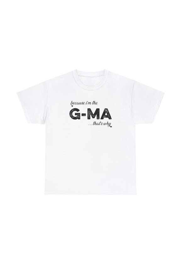 Because I'm the G-Ma That's Why - Funny Mother's Day Grandma Shirt -ID: 173