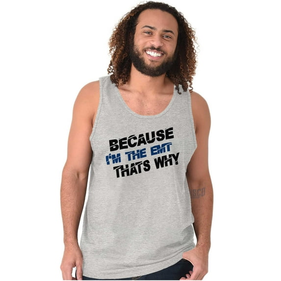 Because Im EMT Thats Why Medical Tech Tank Top T Shirts Men Women Brisco Brands M