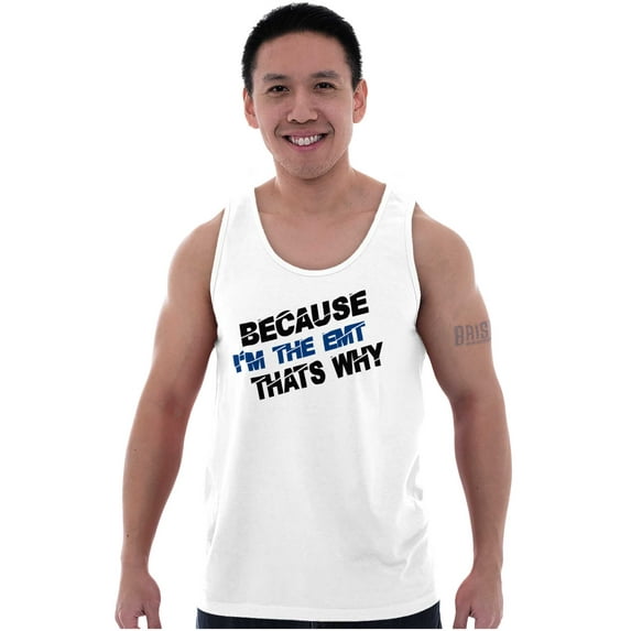 Because Im EMT Thats Why Medical Tech Tank Top T Shirts Men Women Brisco Brands S