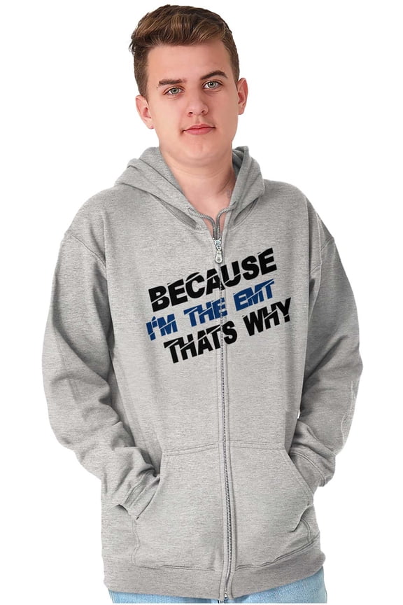 Because Im EMT Thats Why Medical Tech Zip Up Hoodie Men's Women's Brisco Brands S
