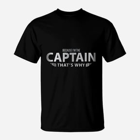 Because Im The Captain That Is Why Pilots Graphic TShirt