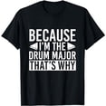 thumbnail image 1 of Because Im The Drum Major That’s Why Drums T-Shirt, 1 of 5