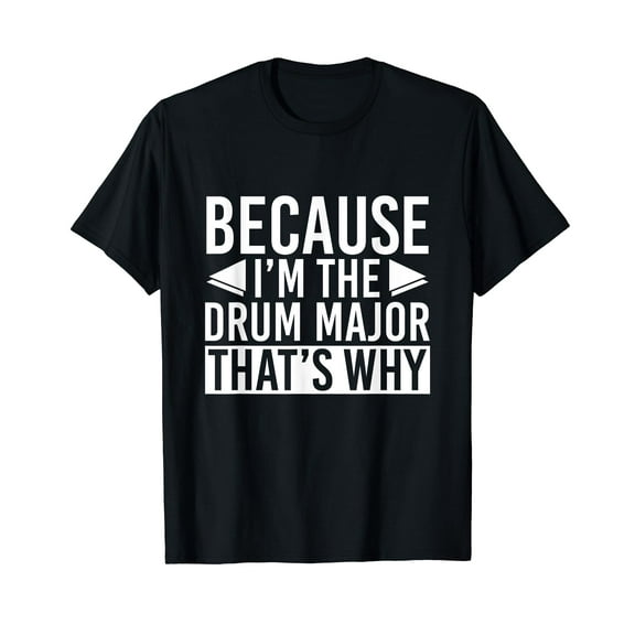 Because Im The Drum Major That’s Why Drums T-Shirt