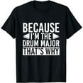 thumbnail image 1 of Because Im The Drum Major That’s Why Drums T-Shirt, 1 of 5